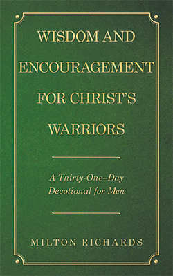 Wisdom and Encouragement for Christ's Warriors: A Thirty-One Day Devotional for Men